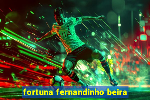 fortuna fernandinho beira-mar